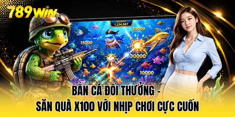 Bắn Cá Đổi Thưởng - Săn Quà X100 Với Nhịp Chơi Cực Cuốn
