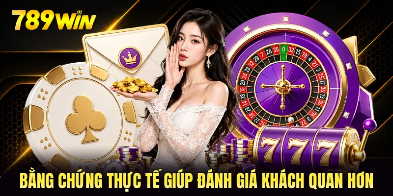 Bằng chứng thực tế giúp đánh giá khách quan hơn Bằng chứng thực tế giúp đánh giá khách quan hơn