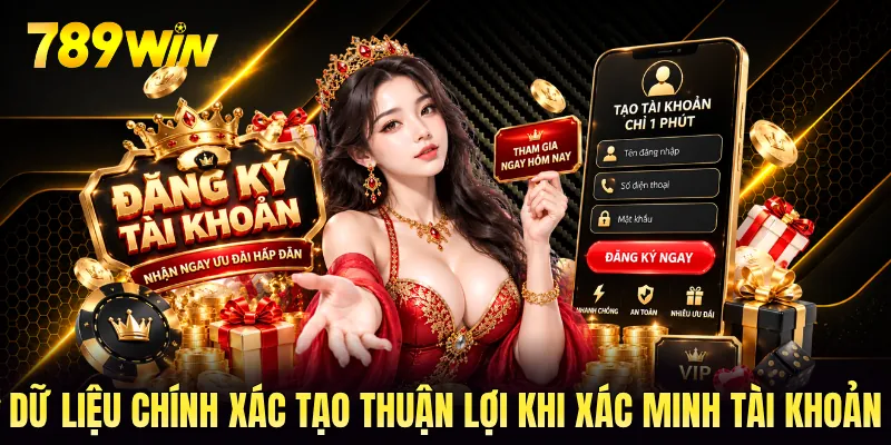 Dữ liệu chính xác tạo thuận lợi khi xác minh tài khoản Dữ liệu chính xác tạo thuận lợi khi xác minh tài khoản