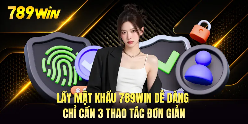 Lấy mật khẩu 789WIN dễ dàng chỉ cần 3 thao tác đơn giản Lấy mật khẩu 789WIN dễ dàng chỉ cần 3 thao tác đơn giản