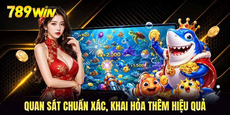 Quan sát chuẩn xác, khai hỏa thêm hiệu quả Quan sát chuẩn xác, khai hỏa thêm hiệu quả