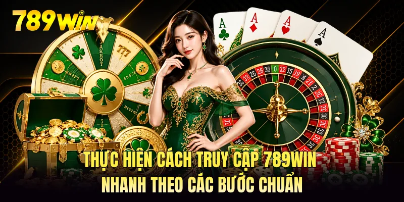 Thực hiện cách truy cập 789WIN nhanh theo các bước chuẩn Thực hiện cách truy cập 789WIN nhanh theo các bước chuẩn