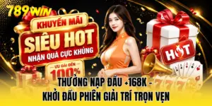 Thưởng Nạp Đầu +168K - Khởi Đầu Phiên Giải Trí Trọn Vẹn